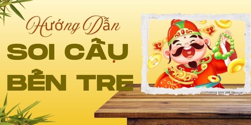 Hướng dẫn soi cầu bến tre